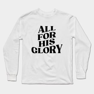 ALL FOR HIS GLORY Long Sleeve T-Shirt